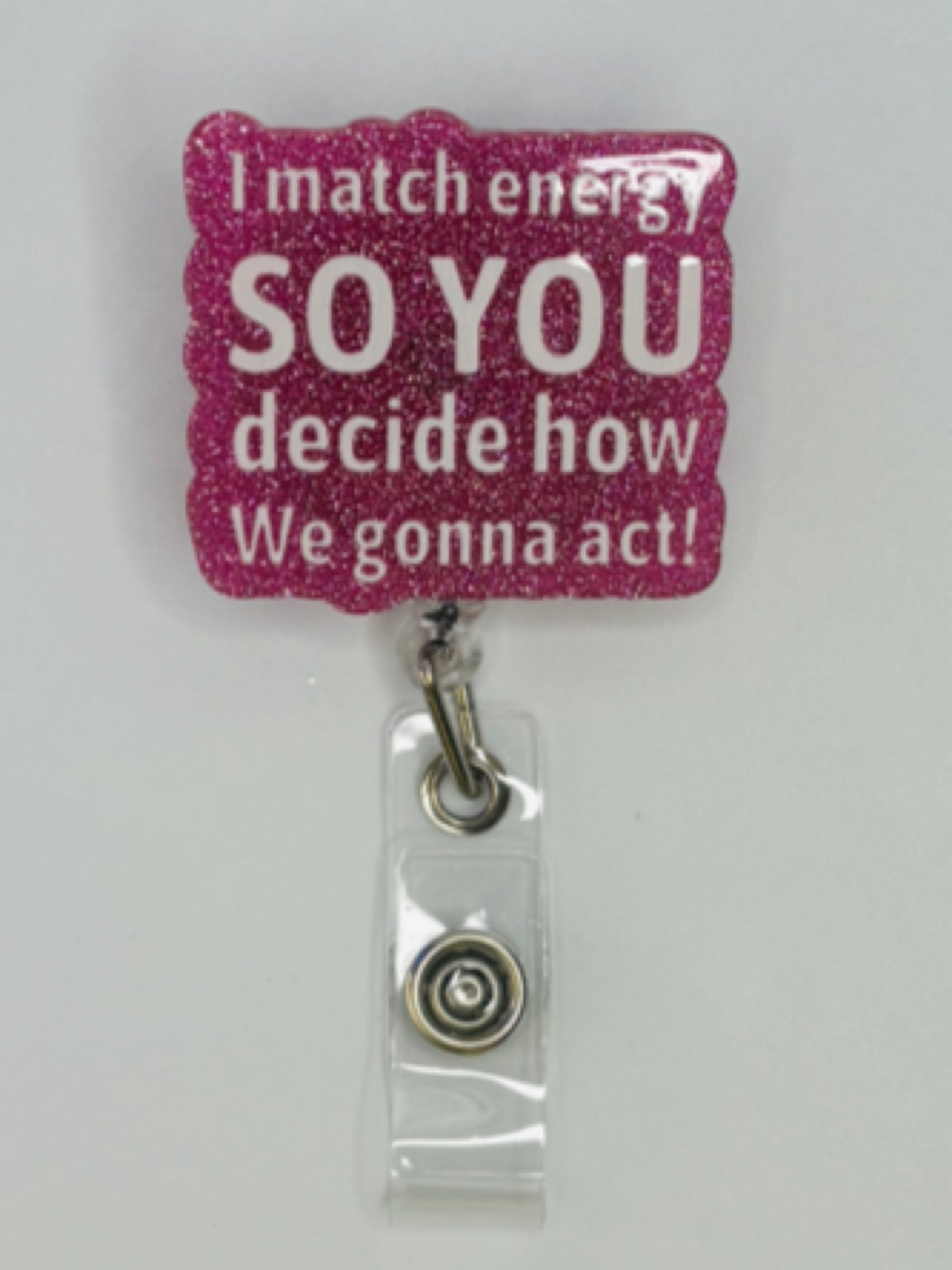 " I match energy SO YOU decide how We gonna act!" Badge Reel